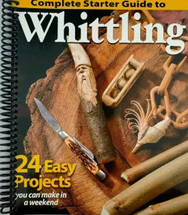 Complete Starter Guide to Whittling: 24 Easy Projects You Can Make in a Weekend (Beginner-Friendly Step-by-Step Instructions, Tips, & Ready-to-Carve Patterns to Whittle Toys & Gifts) Spiral-bound  May 1, 2014
