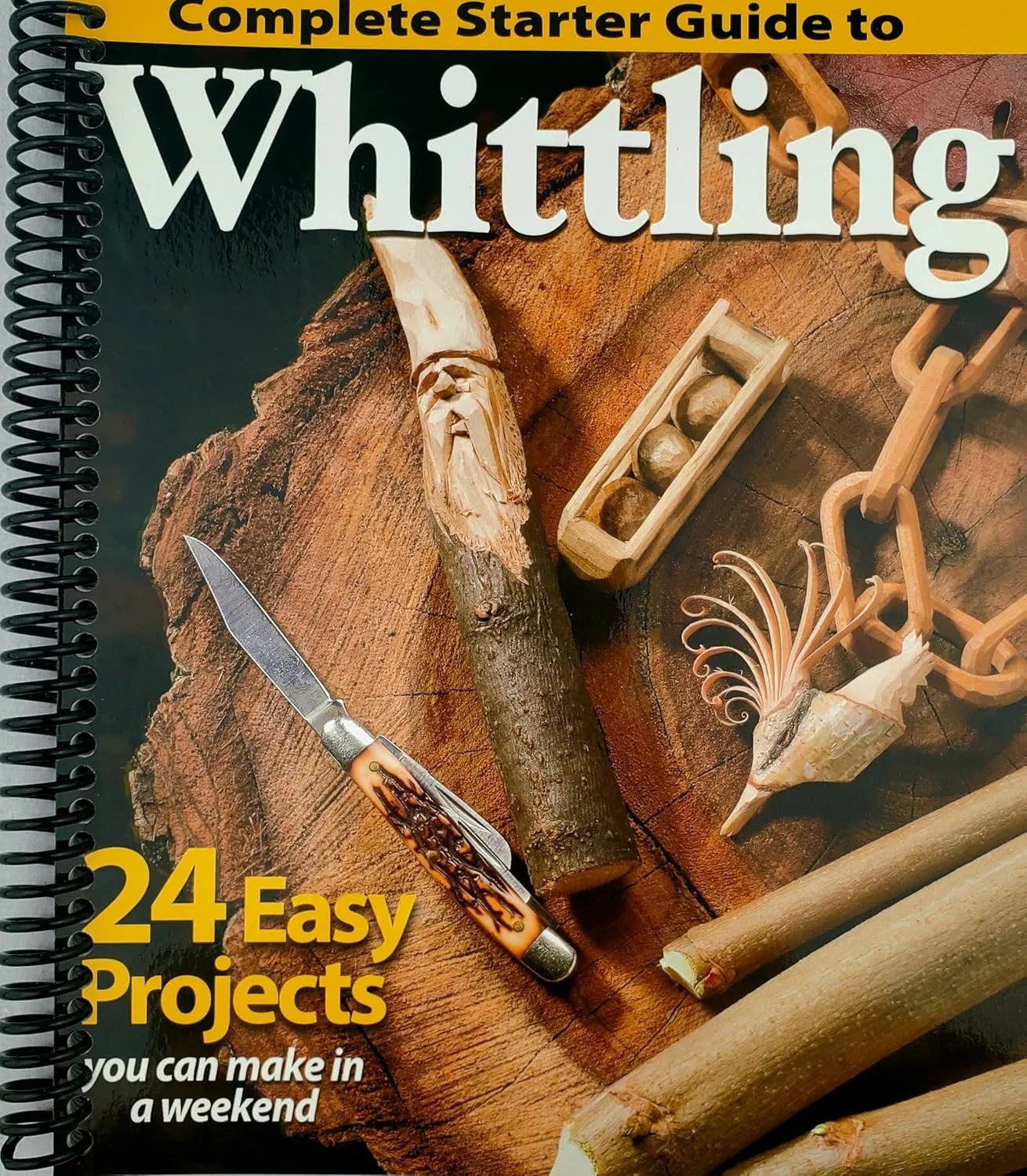 Complete Starter Guide to Whittling: 24 Easy Projects You Can Make in a Weekend (Beginner-Friendly Step-by-Step Instructions, Tips, & Ready-to-Carve Patterns to Whittle Toys & Gifts) Spiral-bound  May 1, 2014