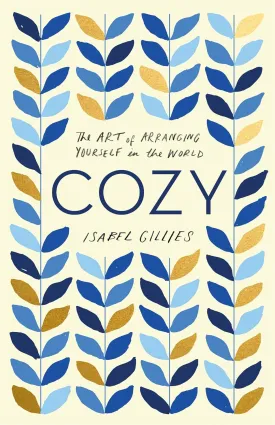 Cozy: The Art of Arranging Yourself in the World Hardcover  Deckle Edge, February 12, 2019