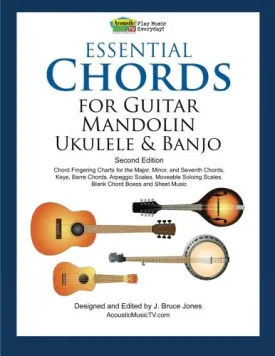 Essential Chords for Guitar, Mandolin, Ukulele and Banjo: Second Edition, Chord Fingering Charts, Keys, Barre Chords, Arpeggio Scales, Moveable Soloing Scales, Blank Chord Boxes and Sheet Music Paperback  October 7, 2011
