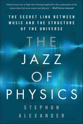 The Jazz of Physics: The Secret Link Between Music and the Structure of the Universe Paperback  December 5, 2017